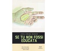 Se tu non fossi educata