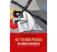 Se tu non piangi... Via Crucis capovolta