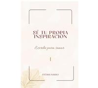 Sé tu propia inspiración: Escribe para sanar