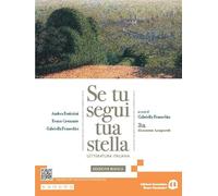 Se tu segui tua stella. Ediz. bianca. Per le Scuole superiori. Con e-book. Con espansione online. Giacomo Leopardi (Vol. 3A)