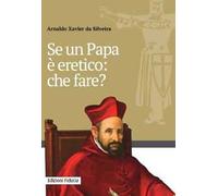 Se un papa è eretico: che fare?