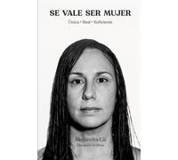 Se vale ser mujer: Única, real y suficiente (Una mujer sin filtros)