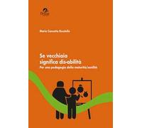 Se vecchiaia significa dis-abilità. Per una pedagogia della maturità/senilità