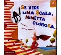 Se vede una scala, Ninetta curiosa.... Ediz. illustrata