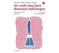 SE VEDI UNA LUCE DANZARE SULL'ACQUA. LETTERE TRA SORELLE, 1904-1941 - BELL