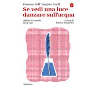 Se vedi una luce danzare sull'acqua. Lettere tra sorelle, 1904-1941 - Bell...