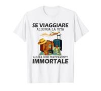 se Viaggiare allunga la Vita Allora Sono praticamente Maglietta