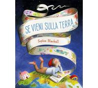 SE VIENI SULLA TERRA. EDIZ. ILLUSTRATA - BLACKALL SOPHIE - Il Castoro