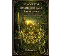 Se Você Escolhido Para Sobreviver. O Segredo do Santo Graal.: Despertar-o código quântico da essência: 2