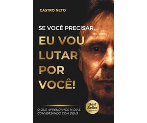 SE VOCÊ PRECISAR, EU VOU LUTAR POR VOCÊ!: O que aprendi nos 14 dias conversando com Deus
