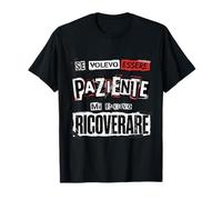 Se Volevo Essere Paziente Mi Facevo Ricoverare Maglietta