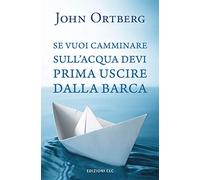 Se vuoi camminare sull'acqua devi prima uscire dalla barca