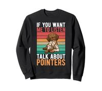 Se Vuoi Che ascolti Parlare di Pointers Dog Felpa