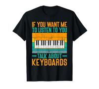 Se Vuoi Che Ti ascolti Parlare di Keyboards Player Maglietta