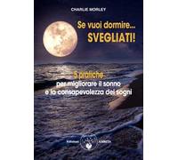 Se vuoi dormire... Svegliati! 5 pratiche per migliorare il sonno e la consapevolezza dei sogni