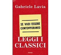 Se vuoi essere contemporaneo leggi i classici