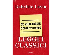 Se vuoi essere contemporaneo leggi i classici