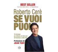 Se vuoi puoi. 10 strategie per ottenere ciò che vuoi nel business e nella vita. Nuova ediz.