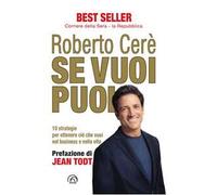 Se vuoi puoi. 10 strategie per ottenere ciò che vuoi nel business e nella vita. Nuova ediz.