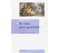 Se vuoi, puoi guarirmi. La salute tra speranza e utopia
