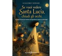 Se vuoi vedere Santa Lucia, chiudi gli occhi: Una fiaba illustrata per bambini sulla gentilezza, l'attesa e la meraviglia