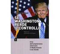 Se Washington perde il controllo. Crisi dell'unipolarismo americano in Med...