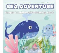 Sea Adventure: Simple & Cute Sealife Coloring Book for Kids 32 pages size 8.5 x 8.5 inc.: Fun Ocean Animal Coloring Pages Featuring Whales, Turtles, ... | 32 Unique Designs for Children Ages 4-8