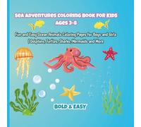Sea Adventures Coloring Book for Kids Ages 3-8: Fun and Easy Ocean Animals Coloring Pages for Boys and Girls | Dolphins, Turtles, Sharks, Mermaids and More