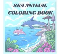 Sea Animal Coloring Book: A fun way to learn about the ocean while coloring!