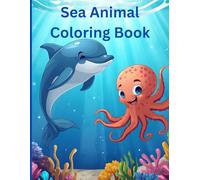 Sea Animal Coloring Book: Amazing Sea Creatures Coloring Book For Kids