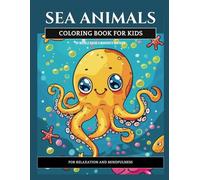 Sea Animals: A Coloring Book for Kids with Sea Animals for Relaxation and Mindfulness