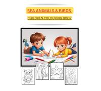 SEA ANIMALS AND BIRDS: CHILDREN COLOURING BOOK