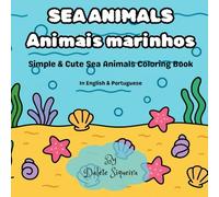 Sea Animals - Animais marinhos: Simple & Cute coloring book in English & Portuguese