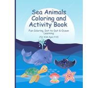 Sea Animals Coloring and Activity Book for Kids Ages 4-8: Fun Ocean Coloring Pages, Dot-to-Dot, Match and Learning Activities