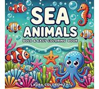 Sea Animals Coloring Book: A Bold and Easy Coloring Book for Adults and Kids - Relax with Cute Sea Creatures and Ocean Life