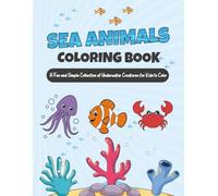 Sea Animals Coloring Book: A Fun and Simple Collection of Underwater Creatures for Kids to Color
