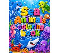 Sea Animals Coloring Book: Cute Ocean Creatures and Underwater Animal Designs for Toddlers, Preschoolers, and Young Kids