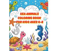Sea Animals Coloring Book for Kids Ages 6-8: 50 Cartoon Drawings of Fish, Dolphins, Octopuses, and Ocean Creatures - Creative and Educational Activities