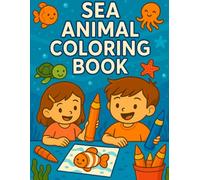 Sea Animals Coloring Book for Kids Ages 6-9: Fun and Easy Sea Creature Coloring Pages Featuring Dolphins, Sharks, Turtles, and for Kids ages 6-9