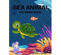 Sea Animals Coloring Book for Kids: Fun Ocean Creatures to Color for Ages 4-10: Big, Cute, and Easy Coloring Pages of Sharks, Dolphins, Octopuses, ... Activity for Toddlers, Preschoolers, and Kids
