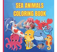 SEA ANIMALS COLORING BOOK FOR KIDS: SIMPLE AND EDUCATIONAL COLORING PAGES OF SEA ANIMALS FROM A-Z