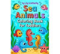 Sea Animals Coloring Book for Toddlers: Adorable, Cute, Simple Illustrations with Bold Lines!