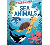 Sea Animals: Coloring Book with Ocean Creatures, Coral Reefs, and Sea Turtles for Kids
