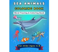 SEA ANIMALS COLORING BOOK: Word Tracing and Handwriting Practice Book for Kids Ages 4-8: Ocean Life Fine Motor Skills Activity Pages for Toddlers, Preschool, and Kindergarten