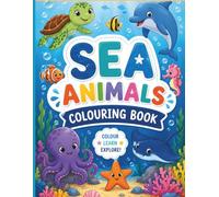 Sea Animals Colouring Book: Dive Into an Ocean of Fun! Color, Learn & Explore the Ocean. Big Ocean Fun for Creative Kids!