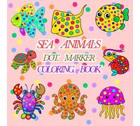 Sea Animals Dot Marker Activity Book for Kids & toddlers Ages 2-5: Bold and Easy Ocean animals Coloring Pages: Perfect Preschool Dot Markers Coloring ... Learning Activity for Toddlers & Kids