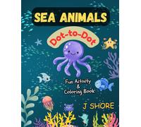 Sea Animals Dot-to Dot Fun Activity & Coloring Book: Fun Ocean Animal Connect the Dots Activity Book for Kids Ages 4-8 | Develop Counting & Fine Motor Skills