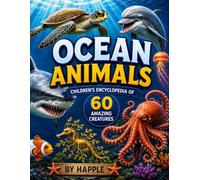 Sea Animals Encyclopaedia: Discover 60 Amazing Ocean Creatures with Stunning Facts, Realistic Illustrations, Habitats, Diets, and Incredible Marine Wildlife for Curious Kids