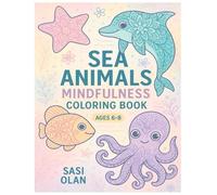 Sea Animals Mindfulness: An Ocean-Themed Coloring Book for Kids Ages 6-8