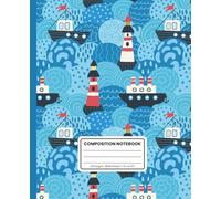 Sea Boats and Lighthouses Composition Notebook - 7.5 x 9.25 Inches, 120 Wide Ruled Pages, Soft Matte Cover: Sail into Creativity - A Nautical-Themed Notebook for Writers, Students & Dreamers